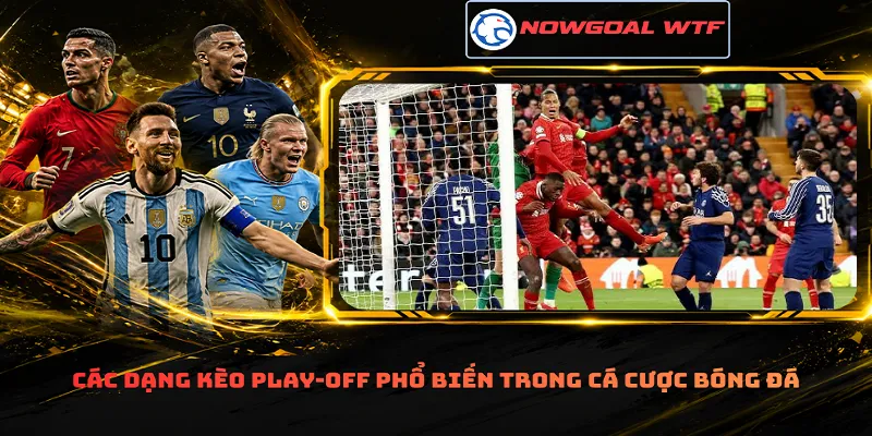 Các dạng kèo play-off phổ biến trong cá cược bóng đá